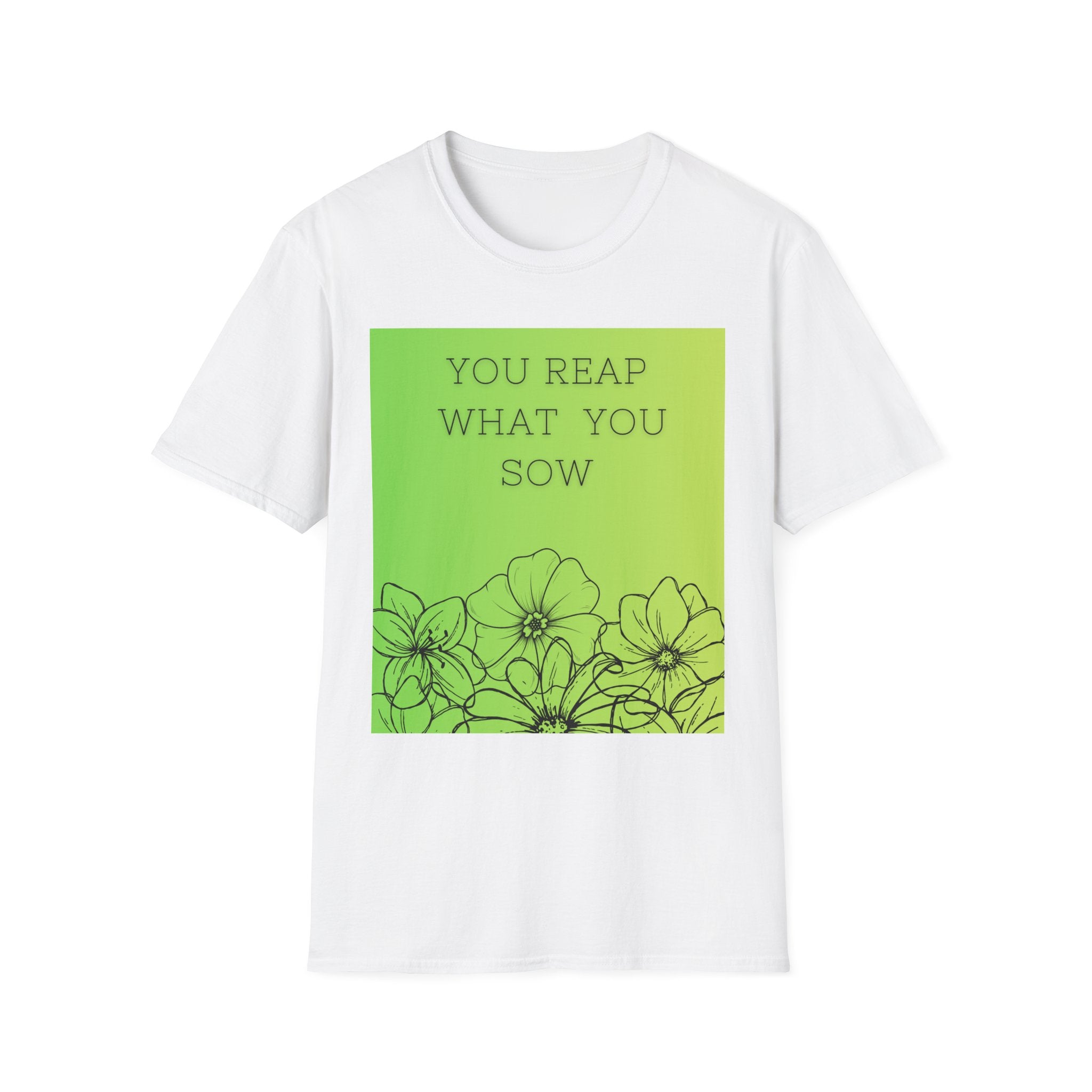 You Reap What You Sow T‑Shirt — Green Floral Inspirational Tee