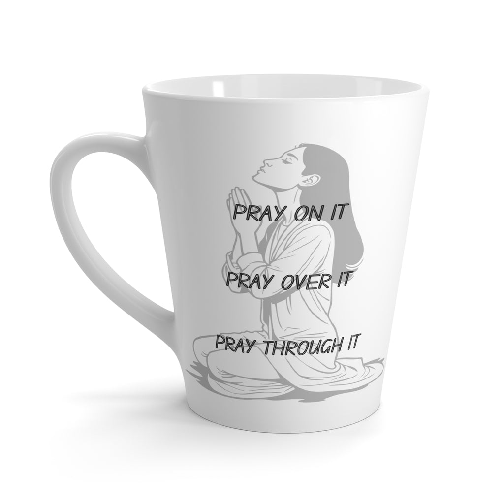Latte Mug — "Pray On It, Pray Over It, Pray Through It" Inspirational Religious Coffee Cup